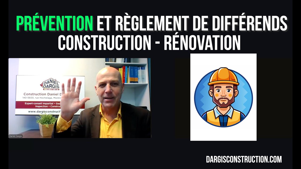 Prévention et règlement de différends en construction rénovation contrat et avocat – Daniel Dargis