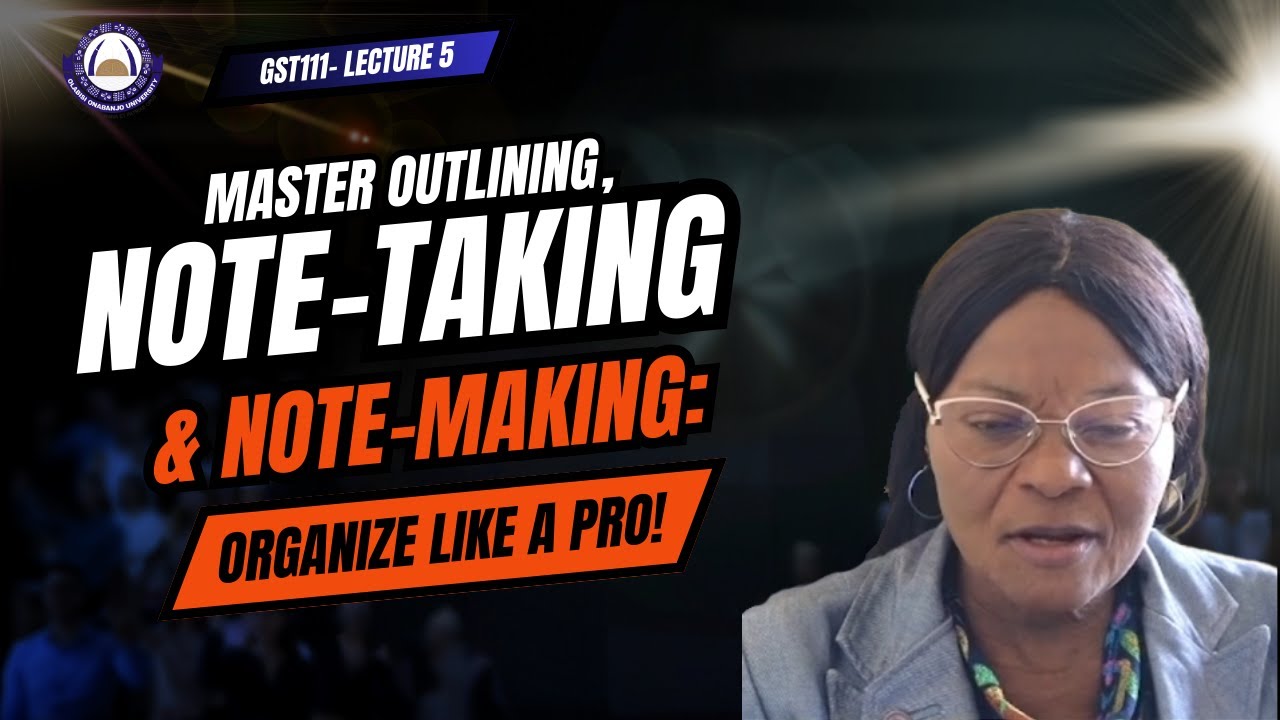 Lecture 5- GST111| Outlining, Note-Taking, Note-Making and Summary Writing | Dr Grace Ibanga | OOU