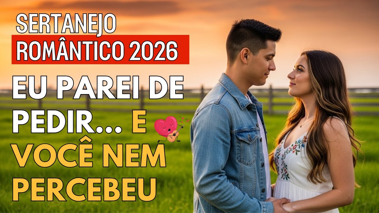 MÚSICAS SERTANEJO UNIVERSITÁRIO 2026 Eu Parei de Pedir… e Você Nem Percebeu