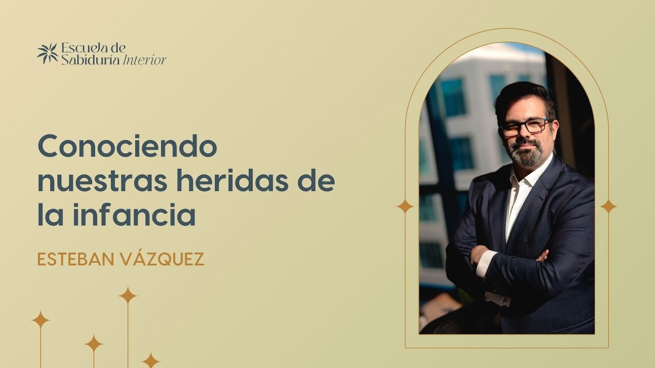Conociendo nuestras heridas de la Infancia. Con Esteban Vázquez.