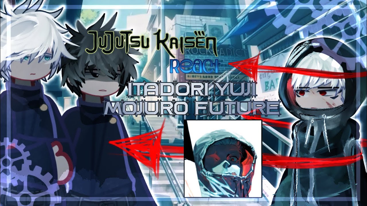 ★Jujutsu Kaisen React To Itadori Yuji Future Mojuro★•GCRV•|| JUJUTSU KAISEN|| [1/?]