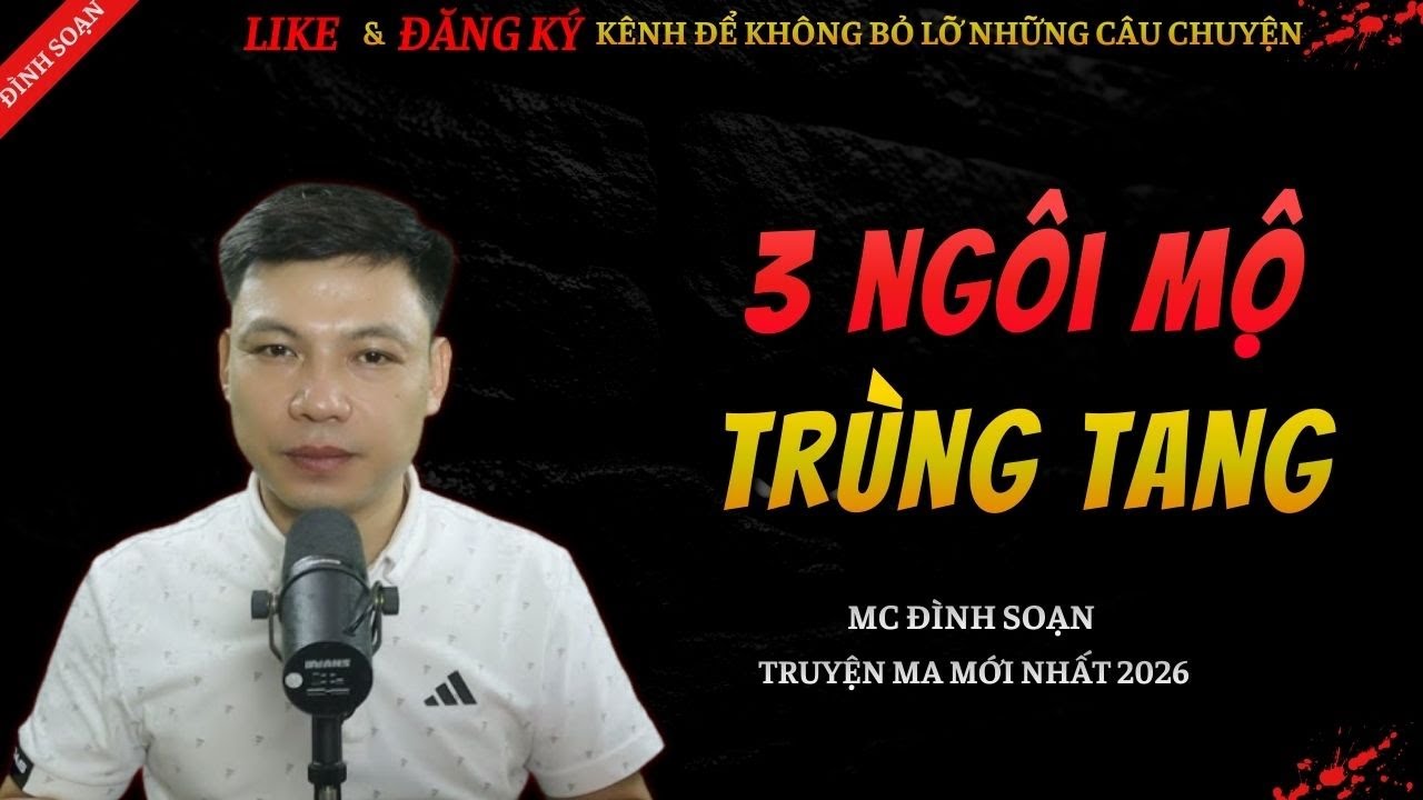 CHUYỆN MA KINH DỊ MỚI | 3 NGÔI MỘ TRÙNG TANG || Truyện Ma Đình Soạn Hay Và Sợ Nhất 2026