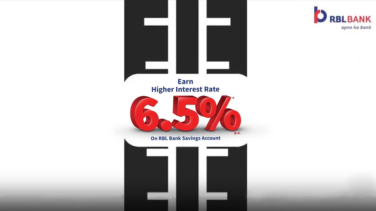 Earn Higher Interest rate of 6.5%* p.a. on RBL Bank Savings Account