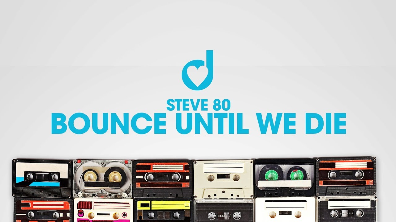 Steve 80 &ndash; Bounce until we die