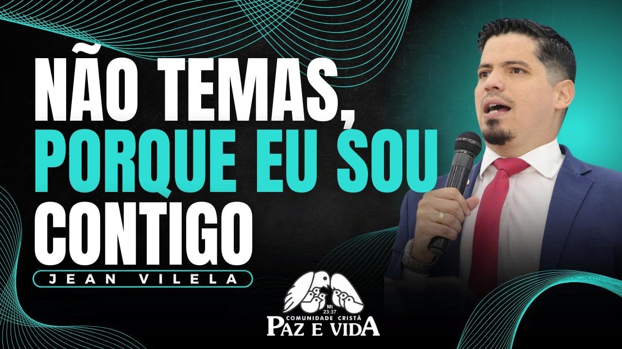 NÃO TEMAS, PORQUE EU SOU CONTIGO (Is. 41:10) - Pr. Jean Vilela