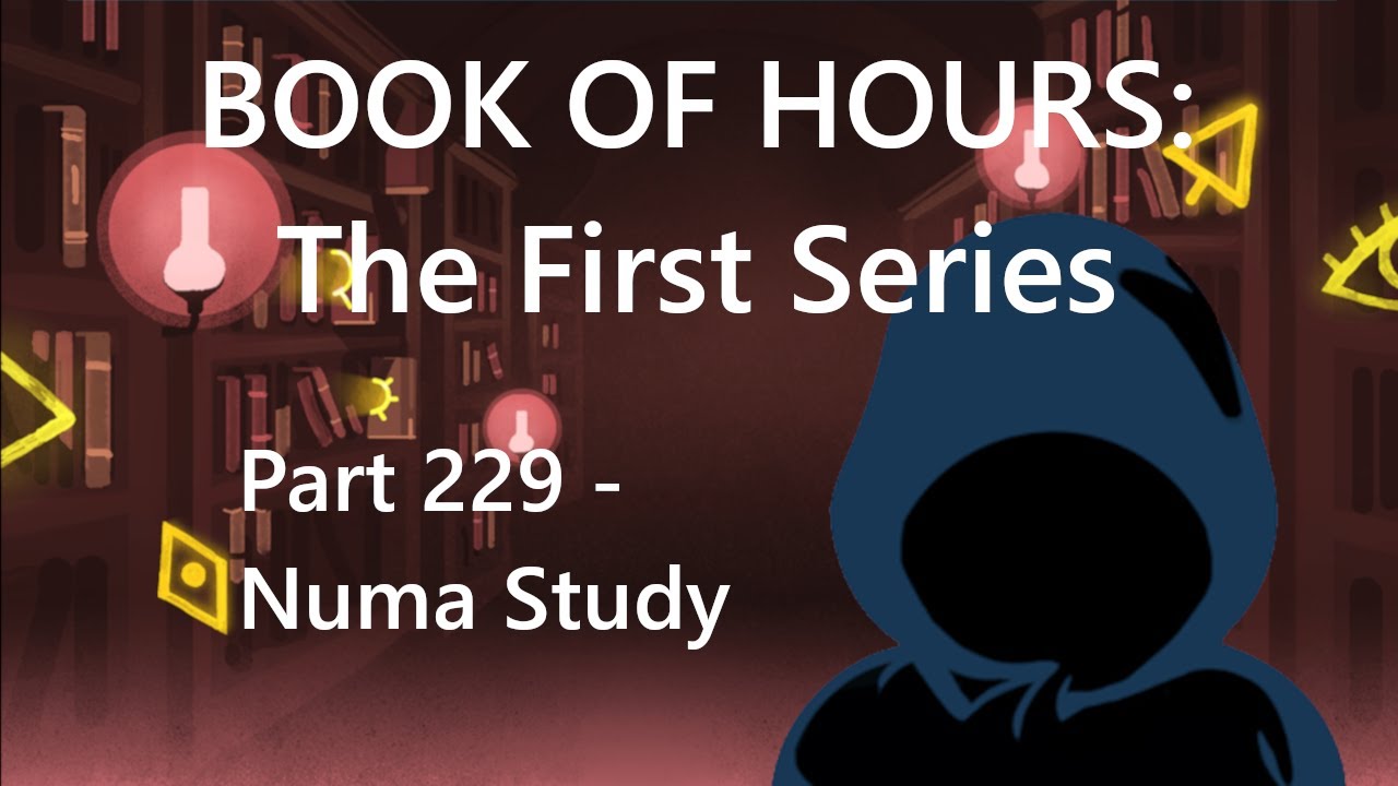BOOK OF HOURS: The First Series - Part 229: Numa Study