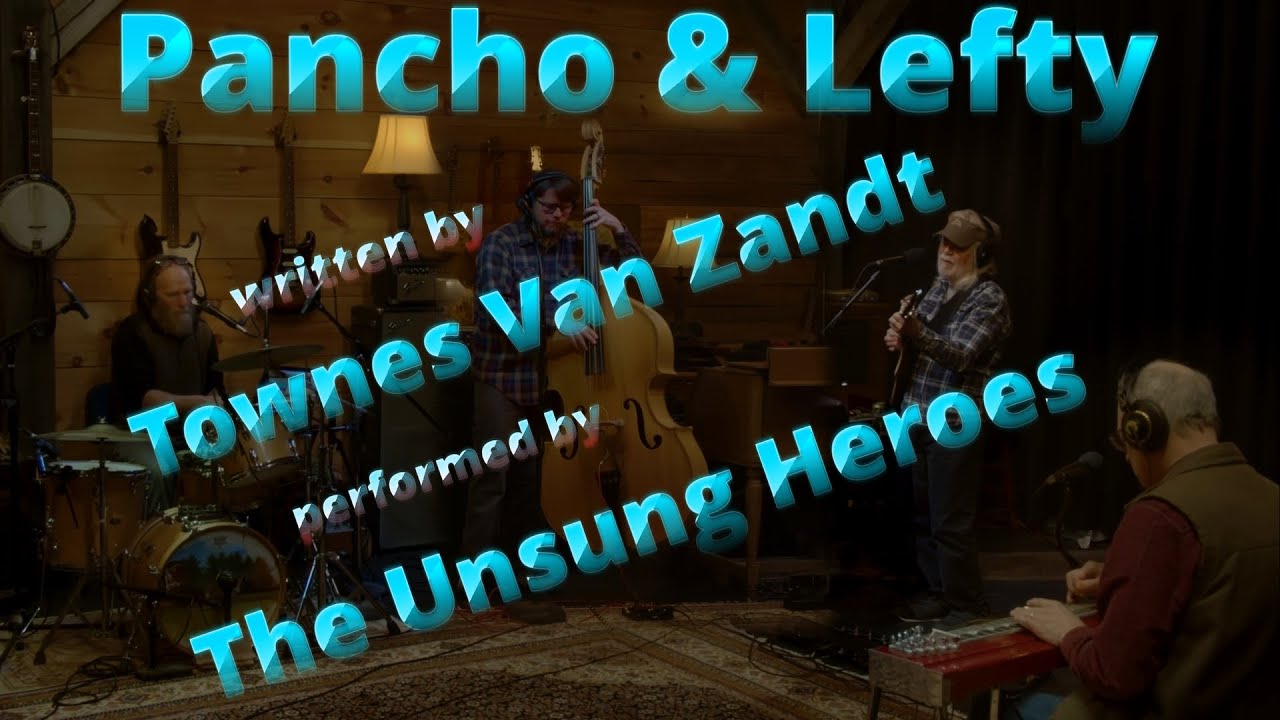 Pancho and Lefty - written by Townes Van Zandt - performed by The Unsung Heroes