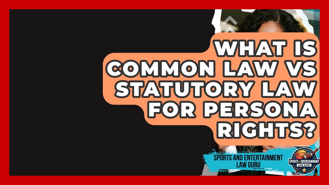 What Is Common Law Vs Statutory Law For Persona Rights? - Sports and Entertainment Law Guru