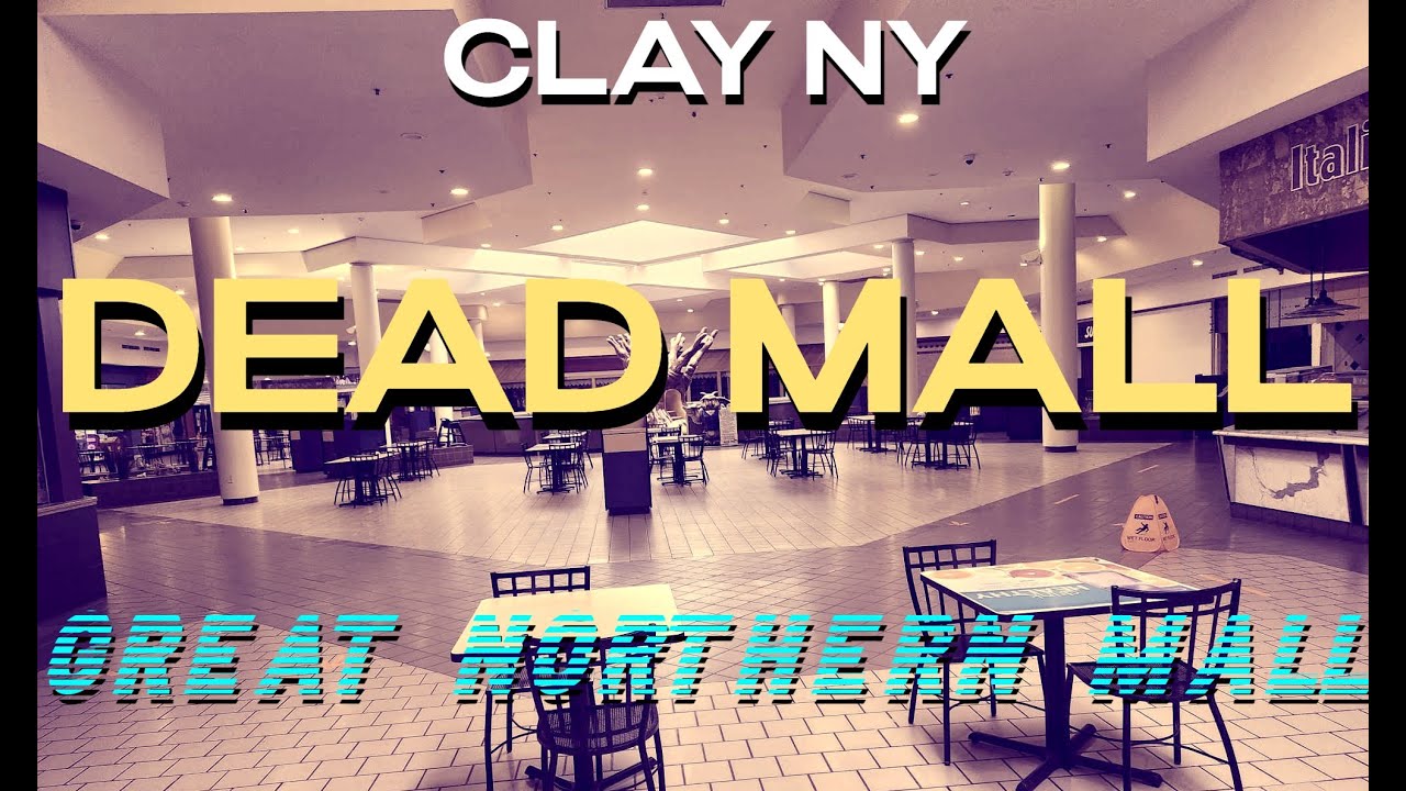 DEAD MALL - GREAT NORTHERN MALL - CLAY NY (CLOSED)