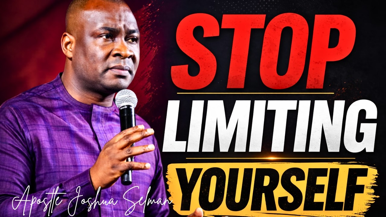 STOP LIMITING YOURSELF - APOSTLE JOSHUA SELMAN