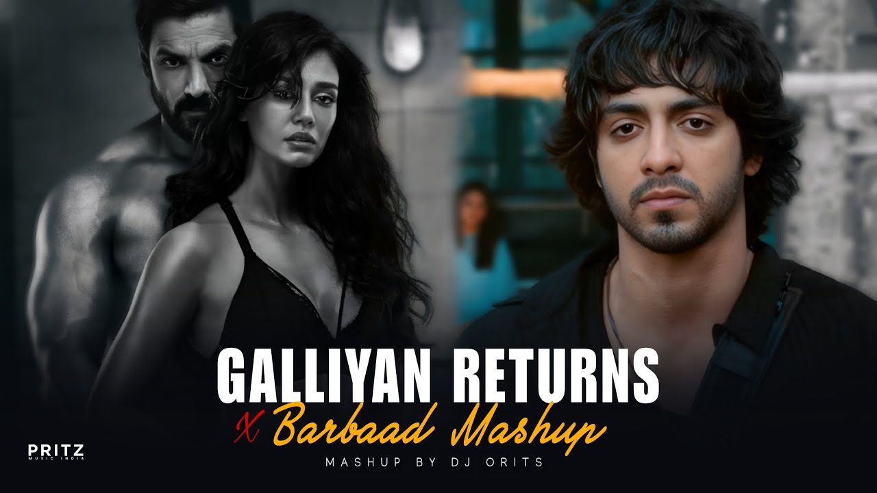 Galliyan Returns x Barbaad Mashup | Broken Heart Mashup | Ek Villain, Saiyaara | Dj Orits