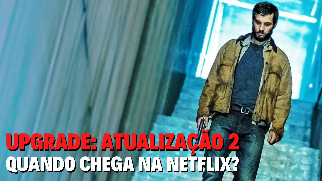 UPGRADE 2 | WHEN IS IT COMING TO NETFLIX?