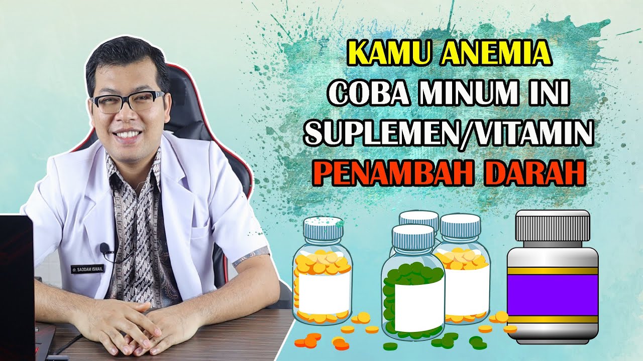 Kamu Anemia Ini 4 Suplemen dan Vitamin Penambah Darah untuk Anemia - DOKTER SADDAM ISMAIL