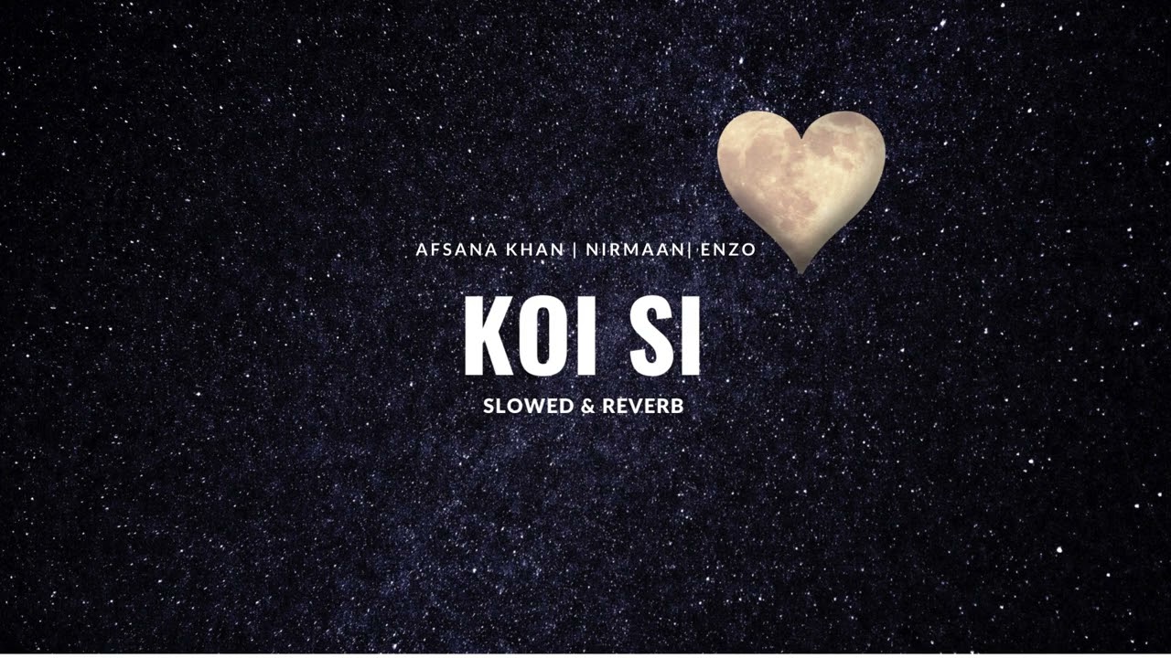 Koi Si | Slowed and Reverb | Afsana Khan | Nirmaan | Enzo