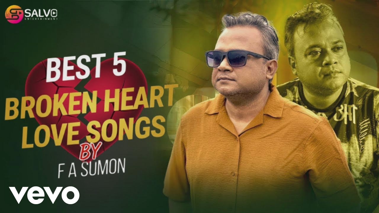 F A Sumon - Best 5 Broken Heart Love Songs By F A Sumon