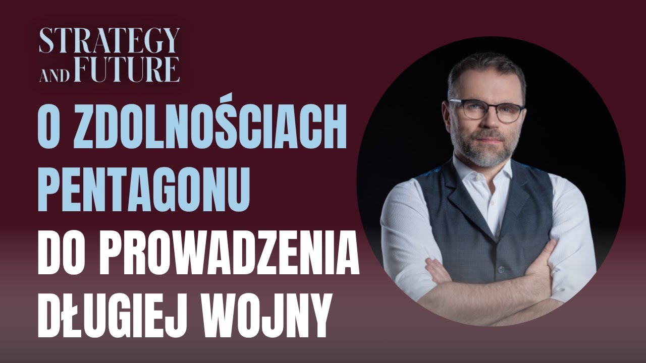 Jacek Bartosiak | O zdolnościach Pentagonu do prowadzenia długiej wojny