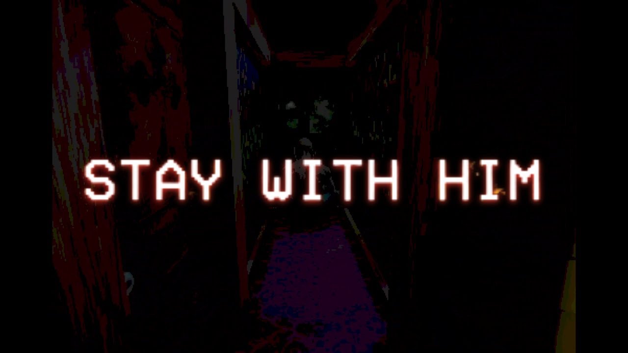 STAY WITH HIM