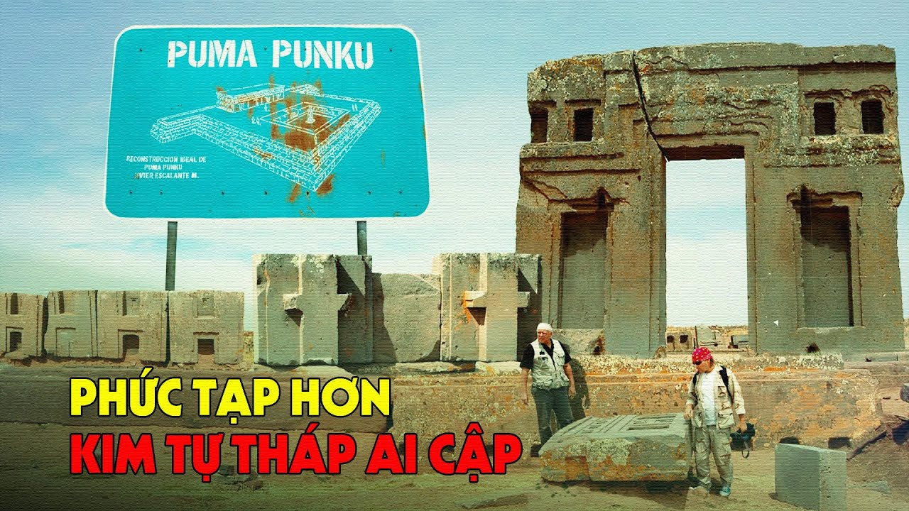 Puma Punku - Bằng Chứng Cho Việc Người Xưa Có Công Nghệ Ngoài Hành Tinh | Vũ Trụ Nguyên Thủy