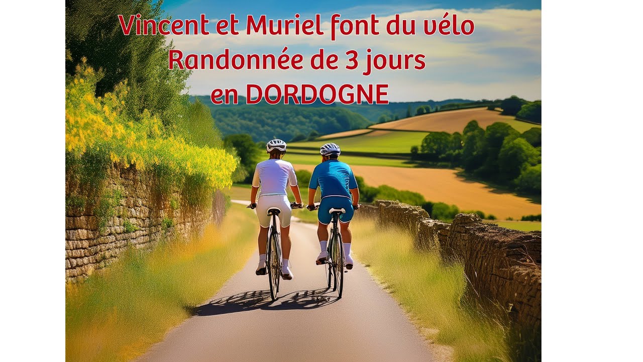Vincent et Muriel font du vélo en Dordogne - Partie 1