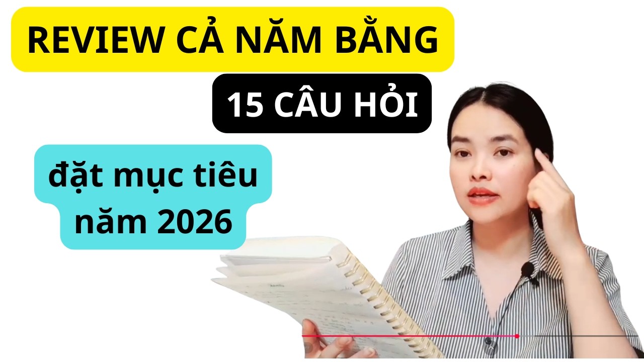 Review Năm Cũ Bằng 15 câu hỏi|  Chia Sẻ Mục Tiêu Năm 2026