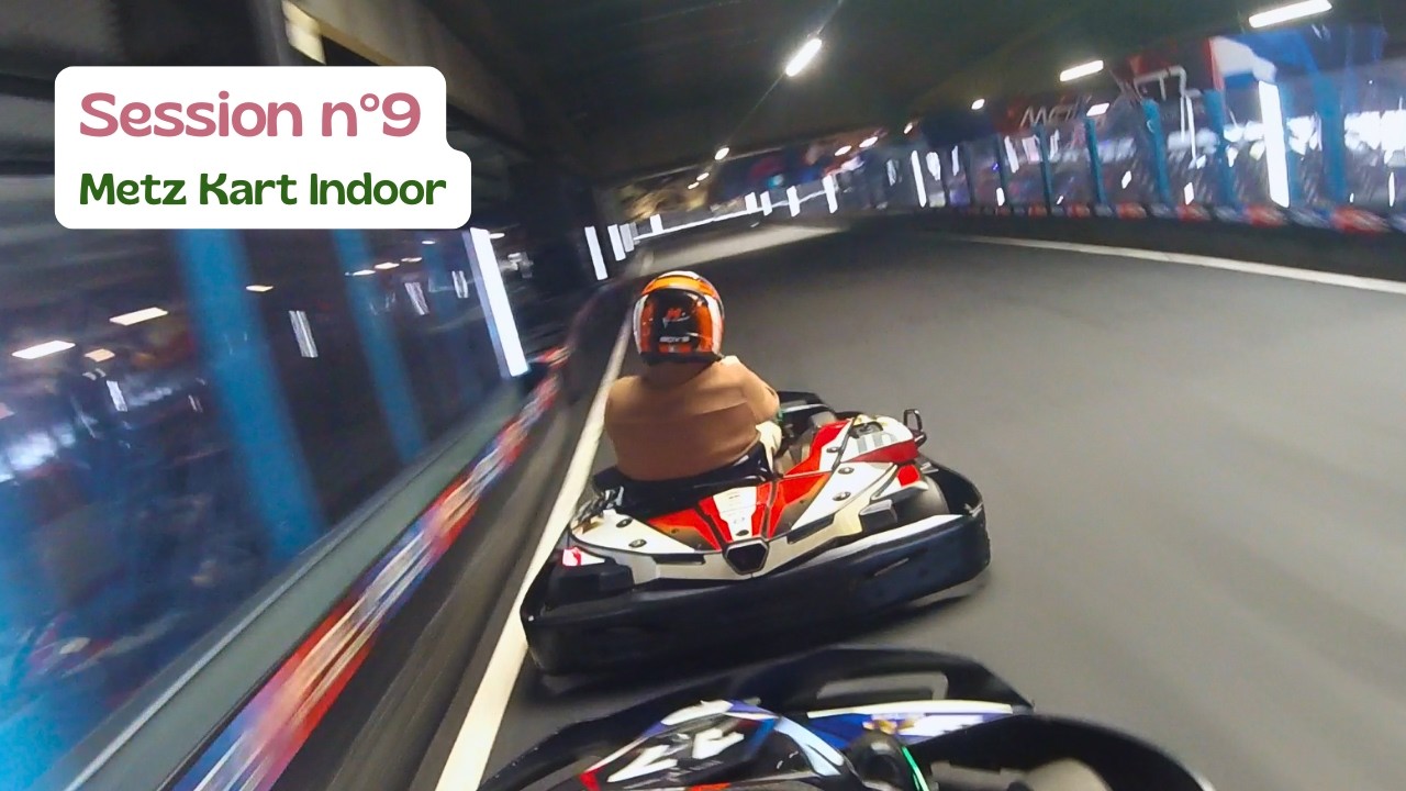 Session n°9 - Metz Kart Indoor