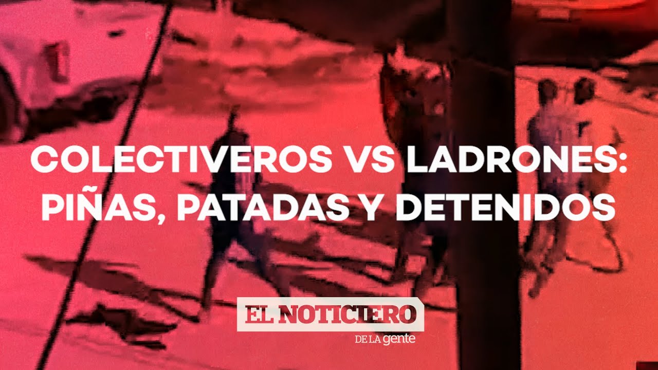 COLECTIVEROS a las TROMPADAS con los LADRONES - El Noti de la Gente