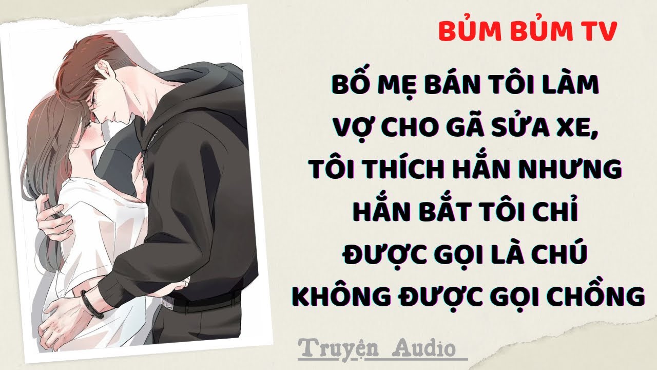 Truyện Audio | VỢ NHỎ MUA VỀ KHÔNG THỂ ĐỤNG | Bủm Bủm TV