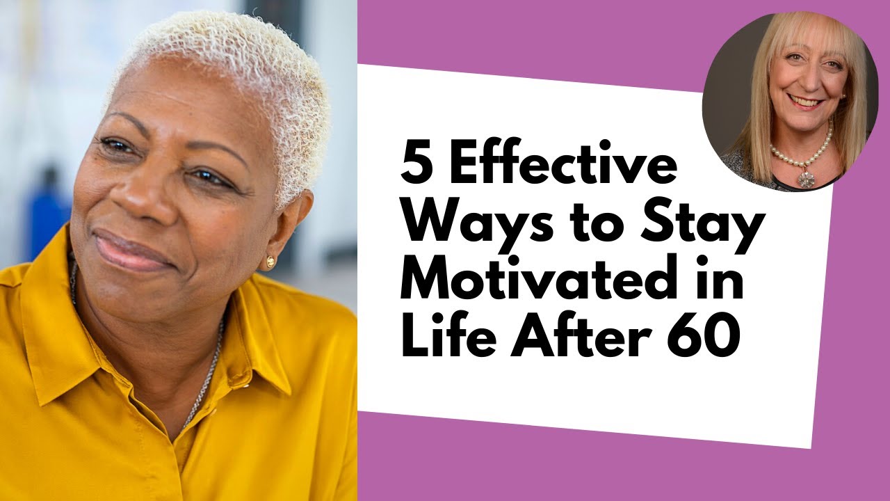 5 Effective Ways to Stay Motivated After 60