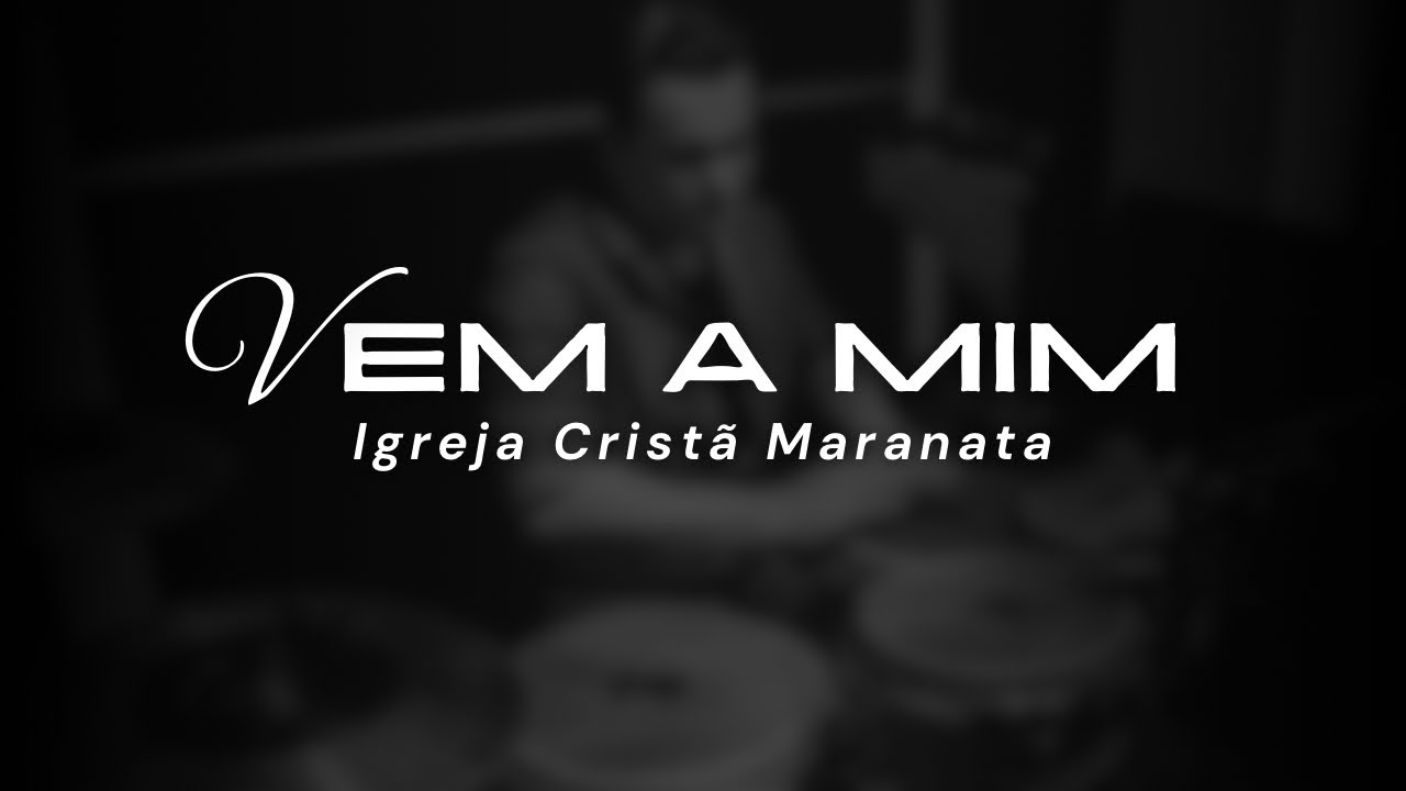 VEM A MIM (LOUVOR NOVO / ENSAIO REGIÃO VILA VELHA) - LOUVOR IGREJA CRISTÃ MARANATA
