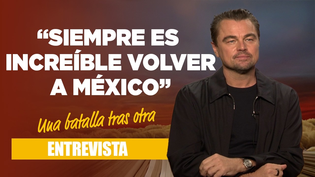 LEONARDO DICAPRIO filmó un drama romántico en MÉXICO 🇲🇽 | Entrevista: UNA BATALLA TRAS OTRA