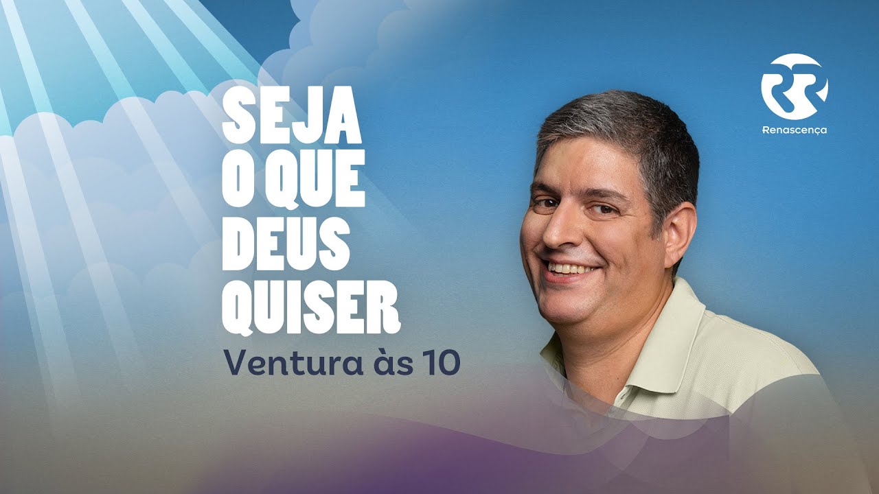 Ventura às 10 - Seja o que Deus Quiser