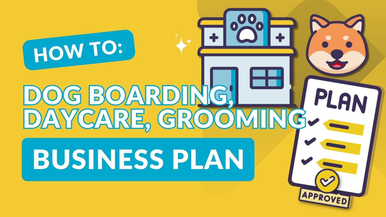 How to Write a Business Plan For Dog Boarding, Daycare, & Grooming Business (Free Template Included)