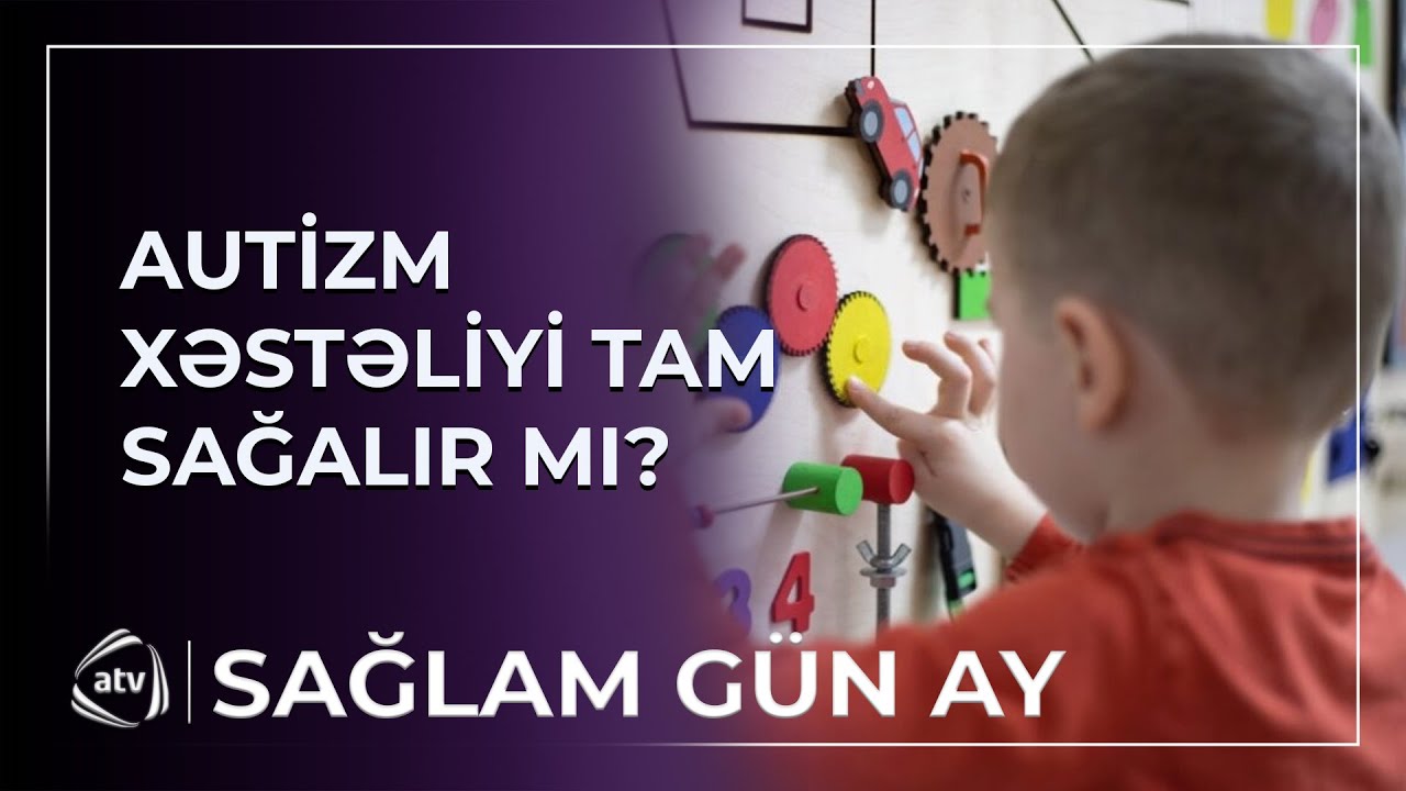 Autizm xəstəliyi nədir, əlamətləri və yaradan səbəblər / Sağlam Gün Ay