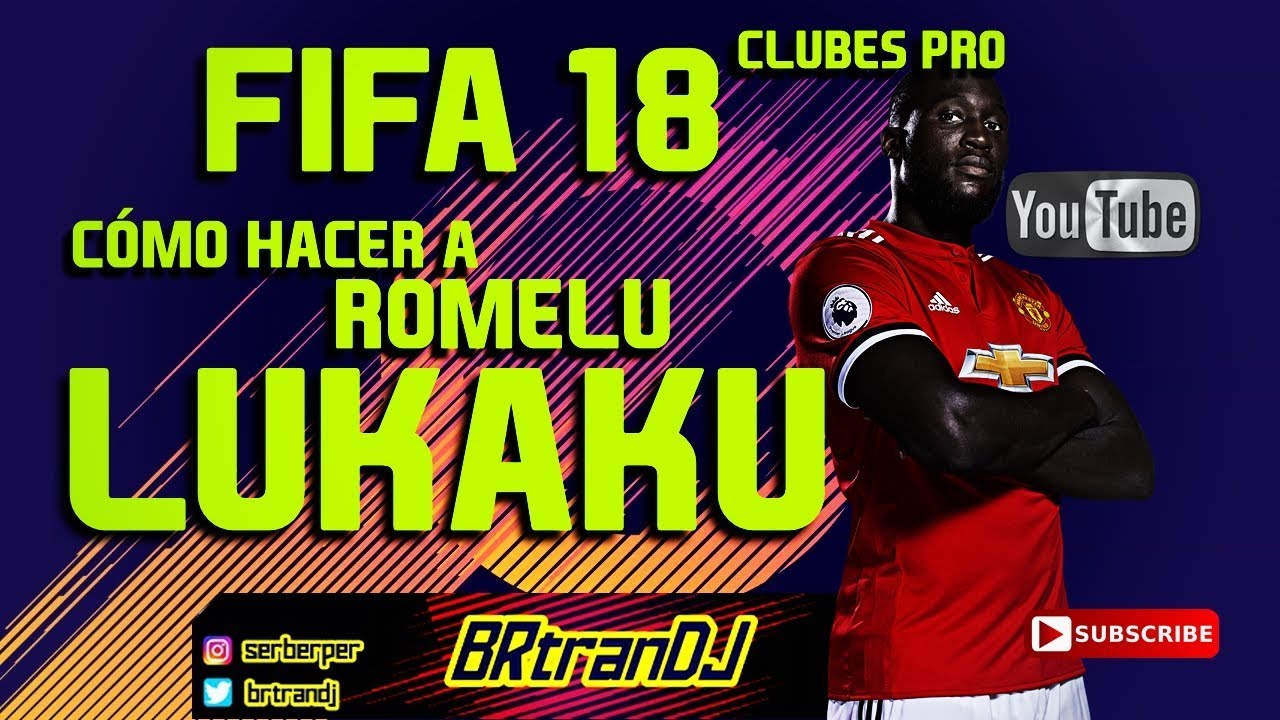 CÓMO HACER A ROMELU LUKAKU | FIFA 18 CLUBES PRO | HOW TO MAKE PRO CLUBS | BRtranDJ