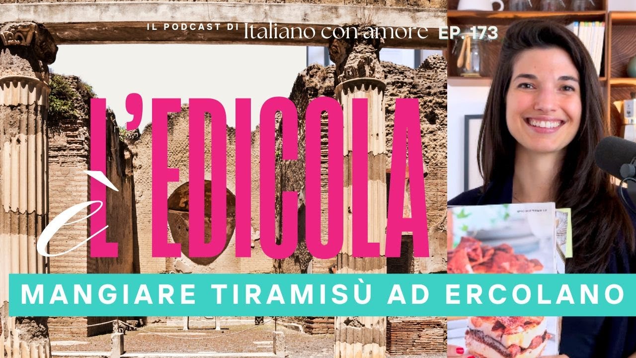 Tiramisù e archeologia in Italia: un viaggio tra dolci e antiche meraviglie (podcast 173)