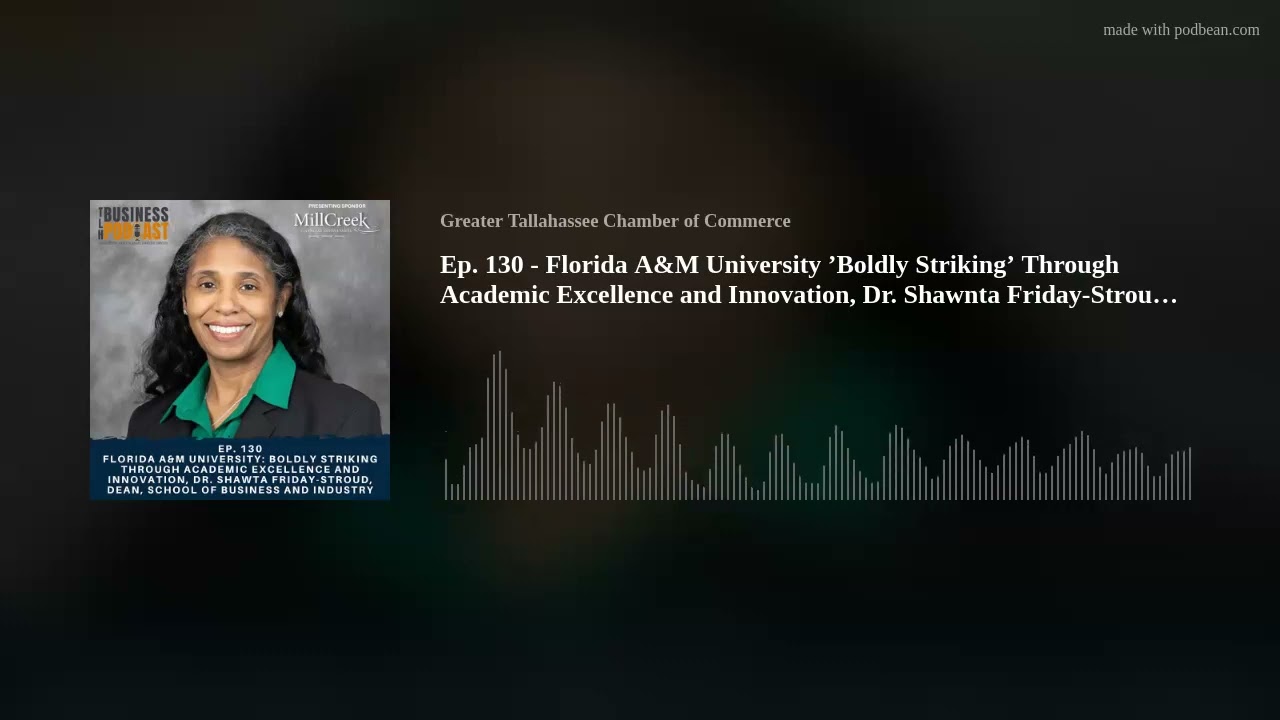 Ep. 130 - Florida A&M University ’Boldly Striking’ Through Academic Excellence and Innovation, Dr. S