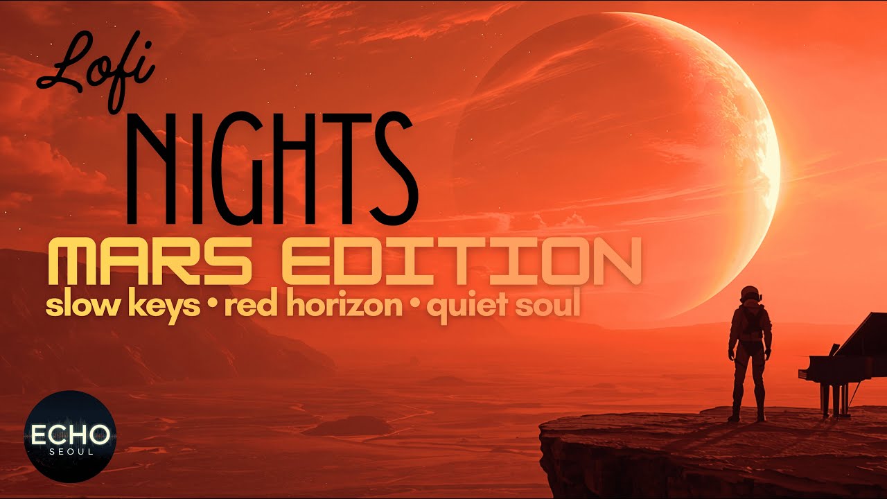 🌌 LoFi Nights: Mars Edition — A Piano Journey Beyond Earth | #EchoSeoul