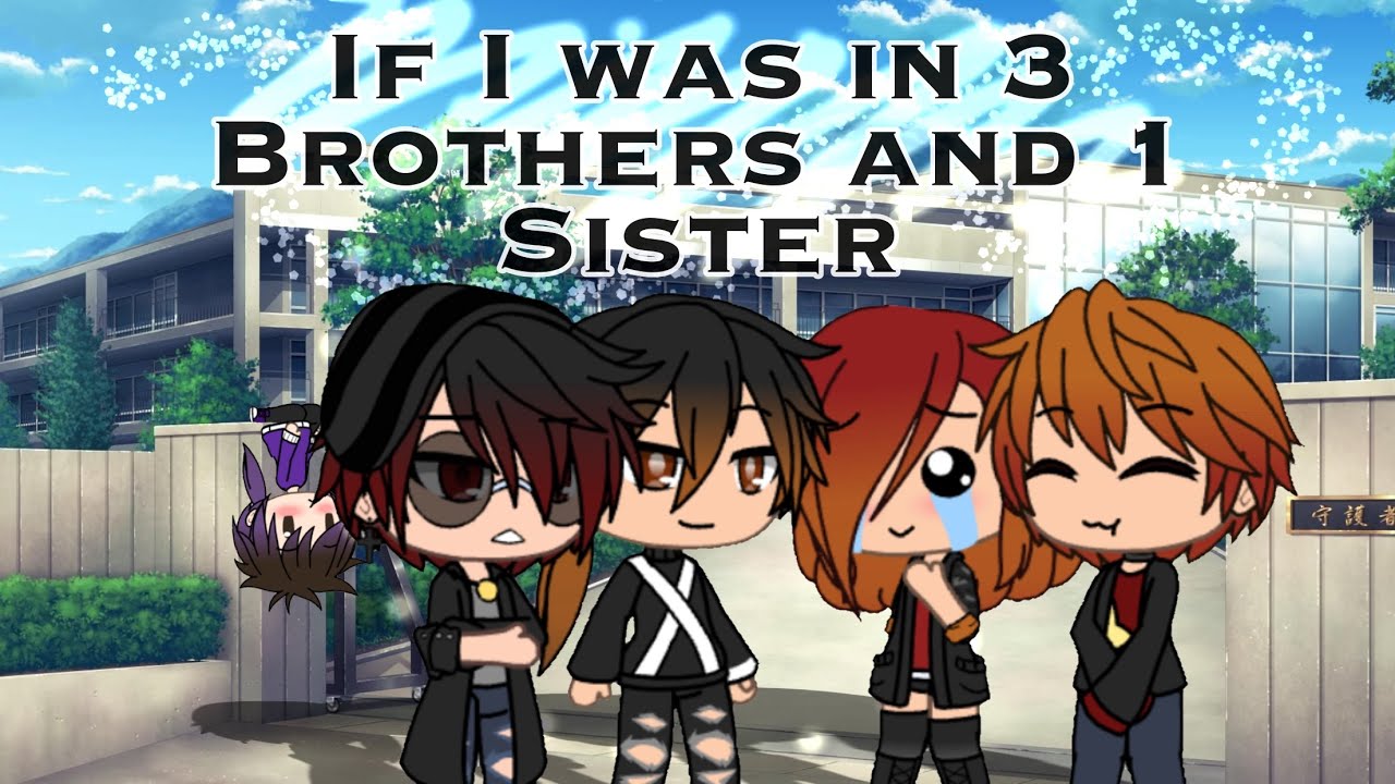 If I was in 3 Brothers and 1 Sister || GL || Original by Aym