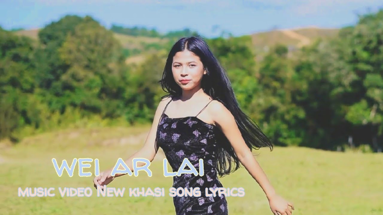 Wei ar lai offcial music video/ New khasi song lyrics 