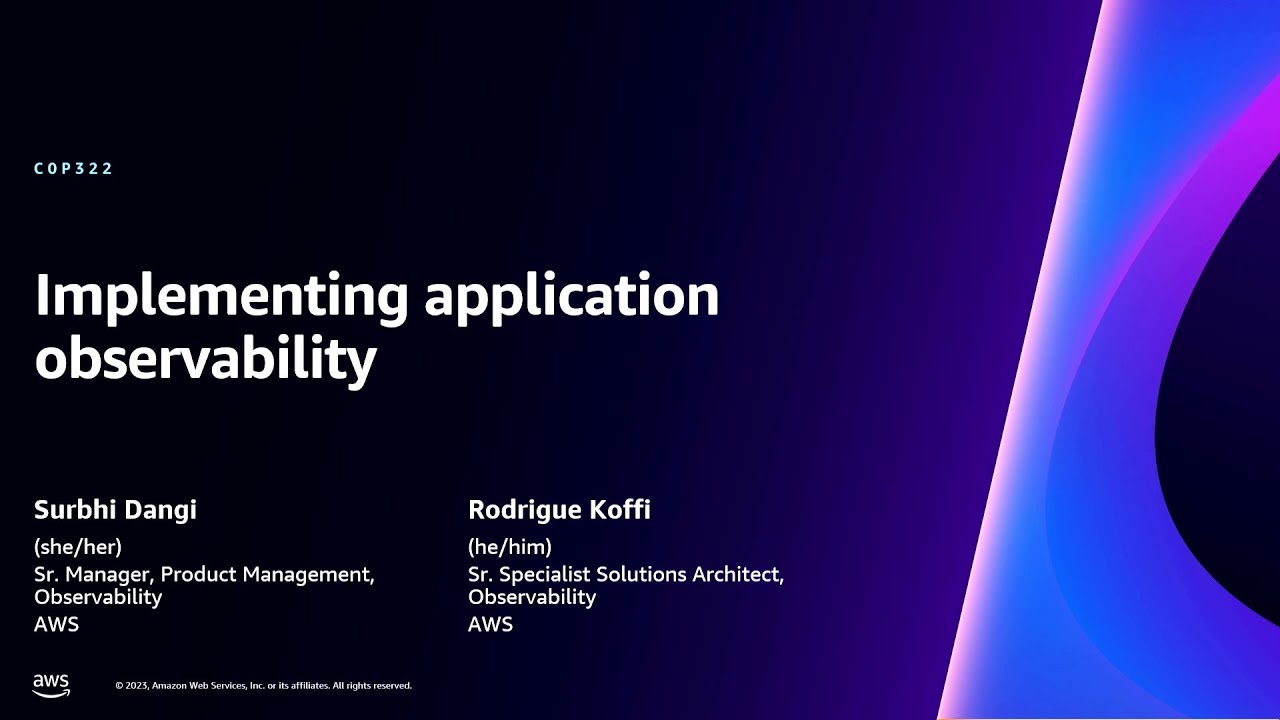 AWS re:Invent 2023 - Implementing application observability (COP322)