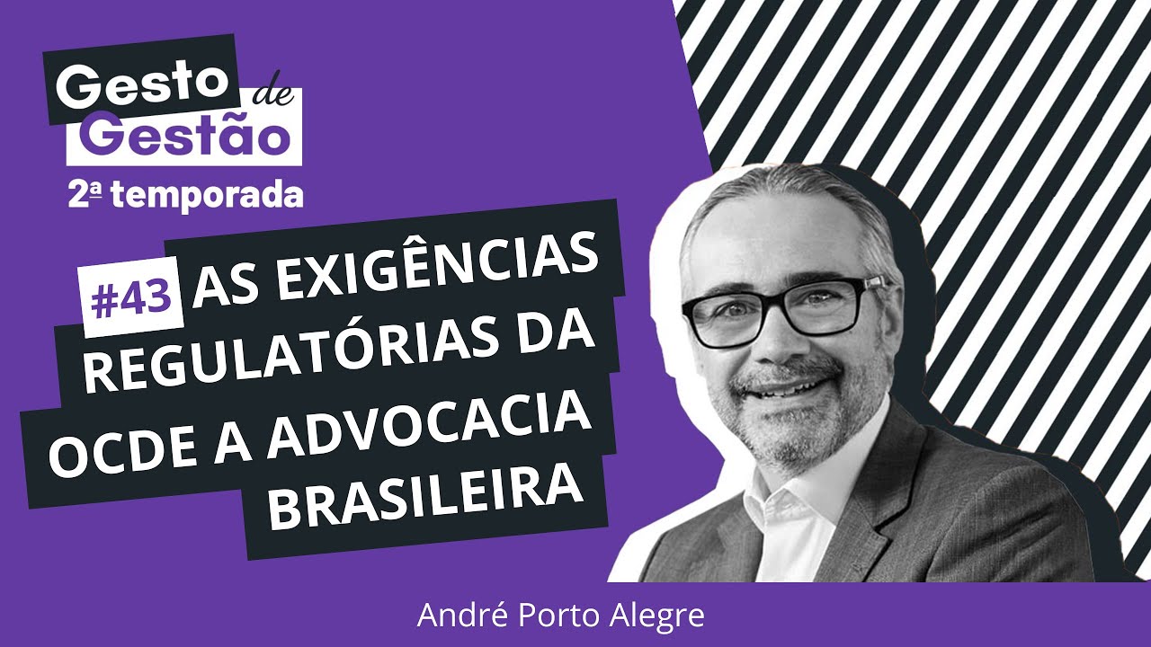 As exigências regulatórias da OCDE à advocacia brasileira - #43 Gesto de Gestão