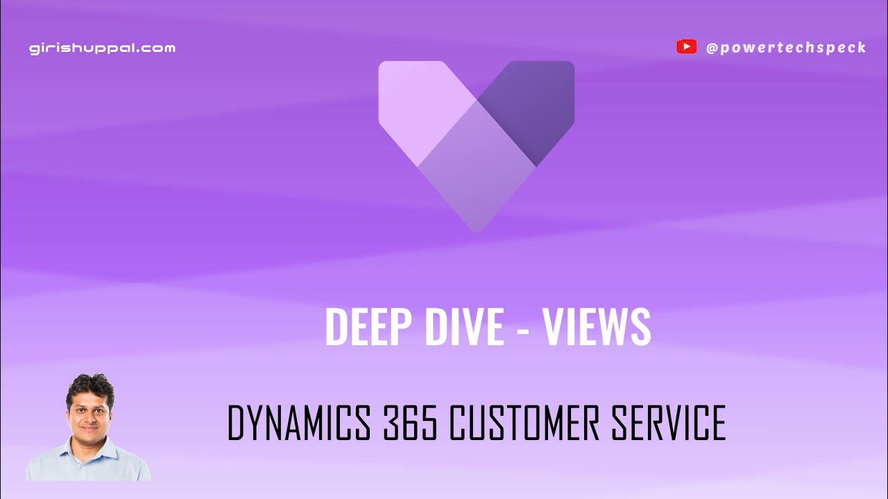 Deep Dive - Views in Dynamics 365 Customer Service Applications
