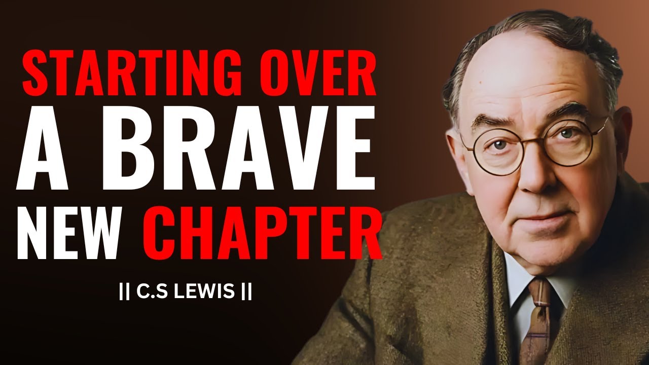THE COURAGE TO START OVER | C.S LEWIS BEST MOTIVATIONAL SPEECH.