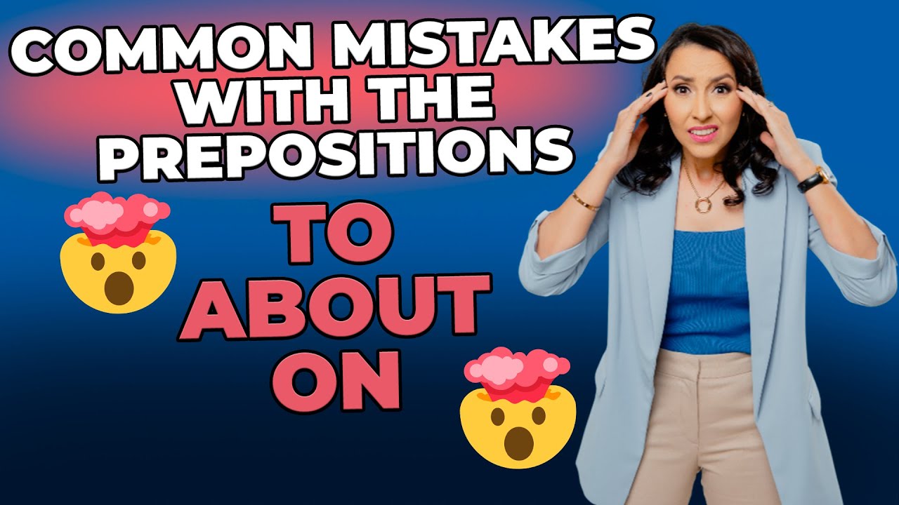 Common Mistakes With The Prepositions TO ABOUT & ON - You MUST KNOW