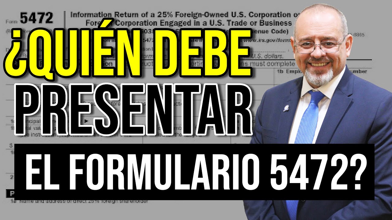 ¿Quién debe presentar el Formulario 5472?
