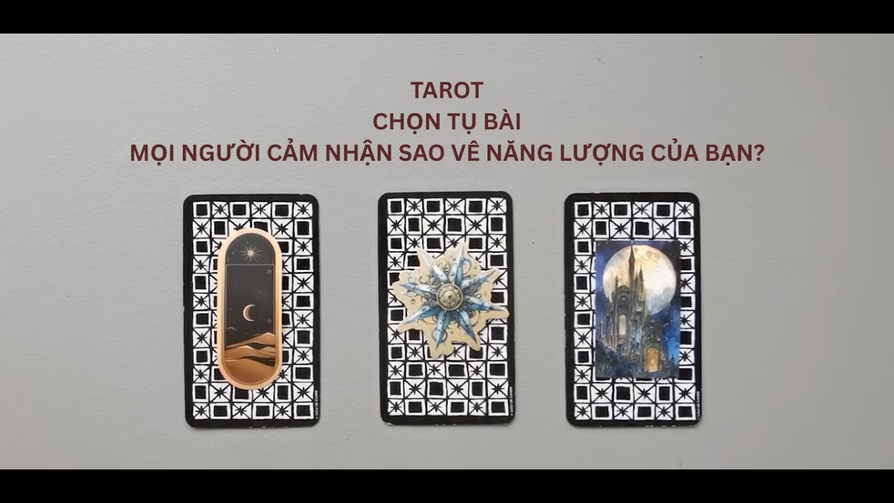 tarot: chọn tụ bài: mọi người cảm nhận sao về năng lượng của bạn?