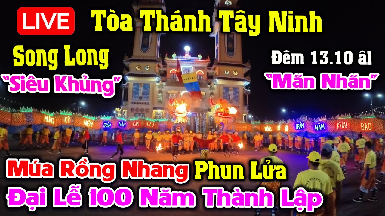 Trực Tiếp Múa Rồng Nhang Phun Lửa Tòa Thánh Tây Ninh ĐẠI LỄ 100 NĂM THÀNH LẬP ĐẠO CAO ĐÀI