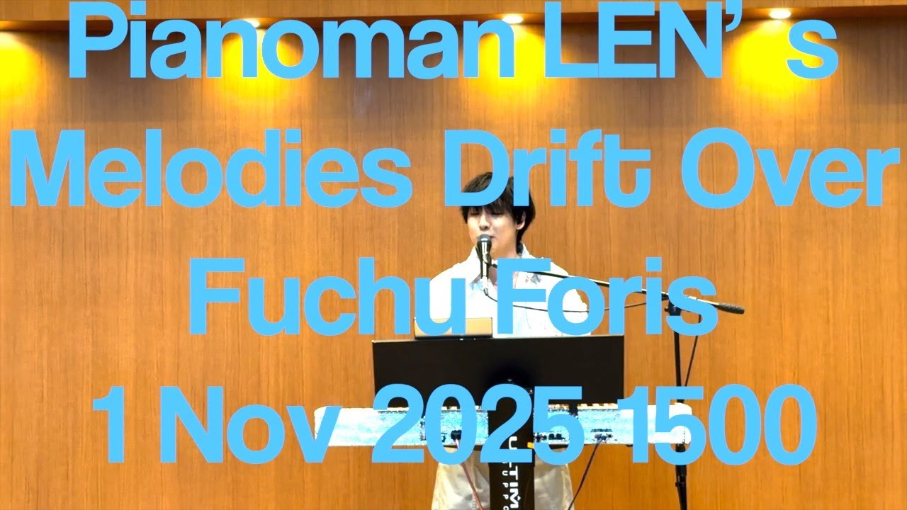 Pianoman LEN’s Melodies Drift Over Fuchu Foris 20251101 1500 #tokyo #fuchu #pianomanlen #len #live