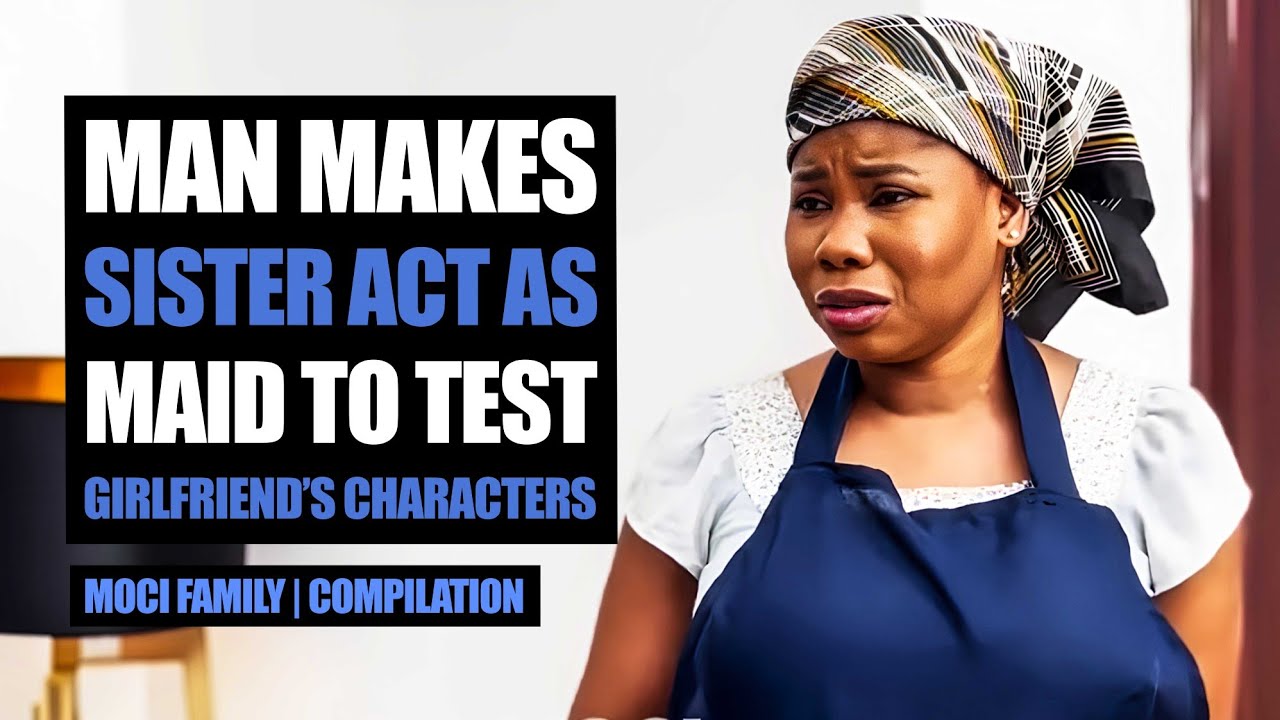 Man Makes Sister Act As Maid To Test Girlfriend's Character | MociFamily 