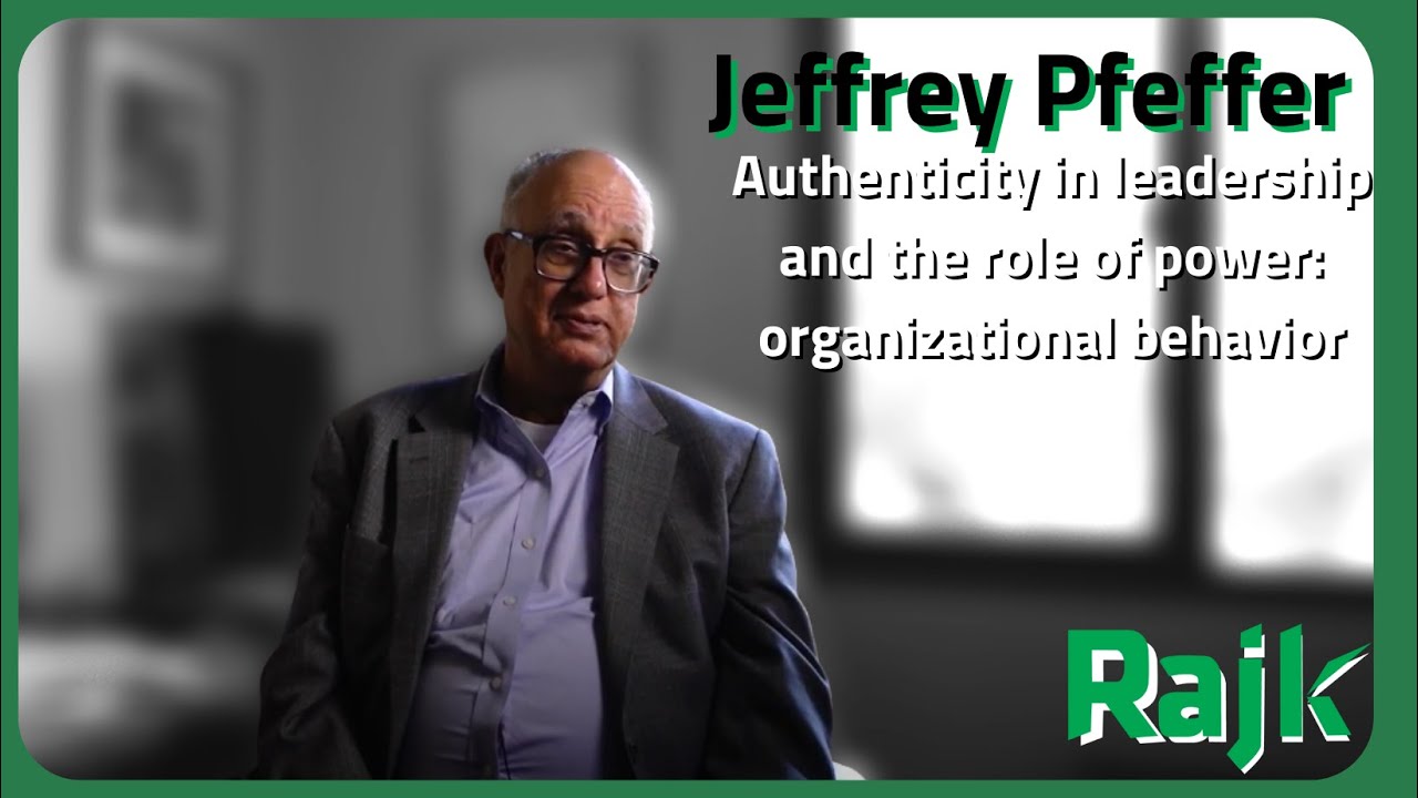 Jeffrey Pfeffer - Authenticity in leadership and the role of power: organizational behavior